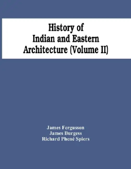 History Of Indian And Eastern Architecture (Volume Ii) by James Fergusson