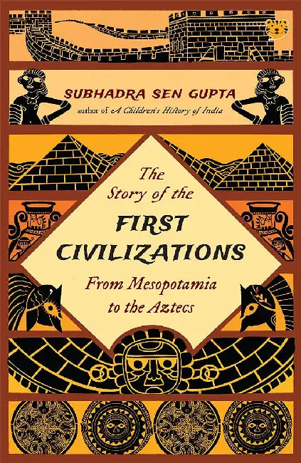 The Story Of The First Civilizations by Subhadra Sen Gupta