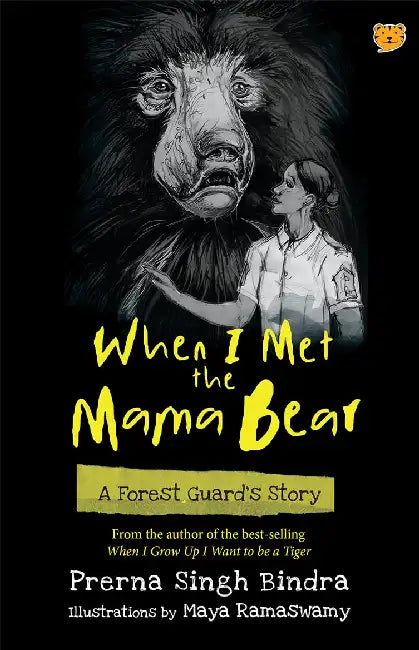 When I Met The Mama Bear: A Forest Guard's Story by Prerna Bindra