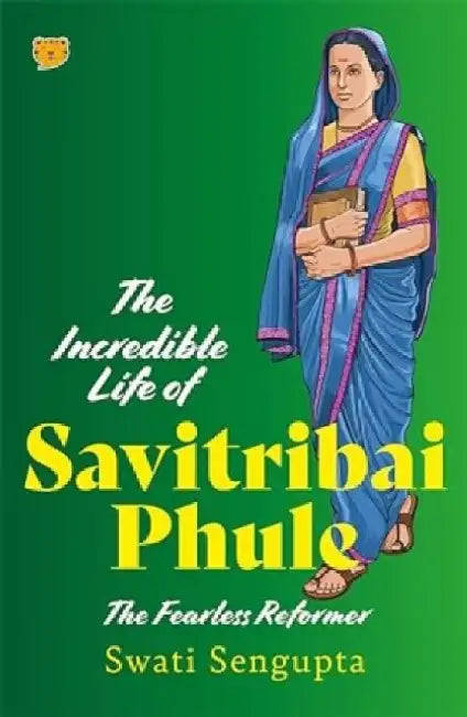 The Incredible Life of Savitribai Phule by Swati Sengupta