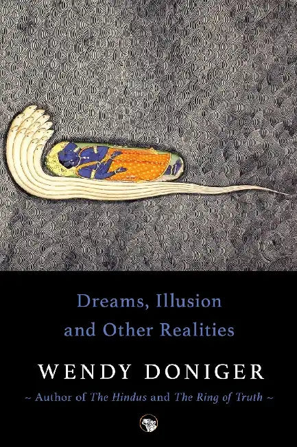 Dreams, Illusion And Other Realities by Wendy Doniger