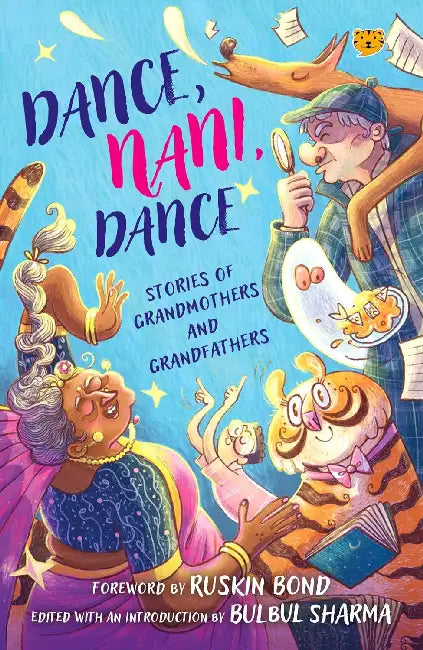 Dance, Nani, Dance: Stories Of Grandmothers And Grandfathers by Bulbul Sharma