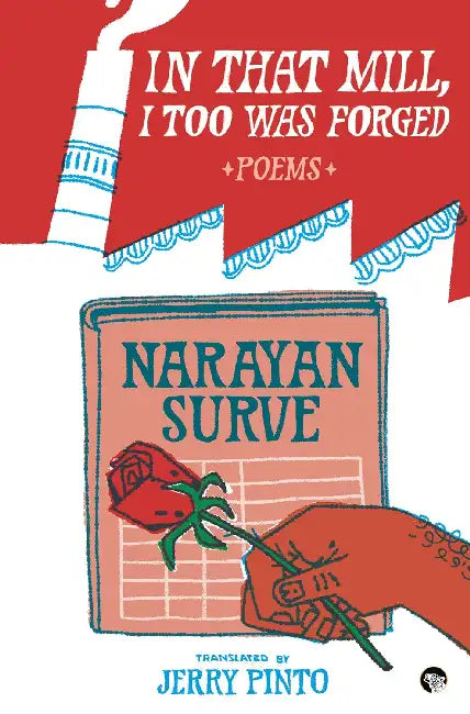 In That Mill, I Too Was Forged: Poems Of Narayan Surve by Narayan Surve