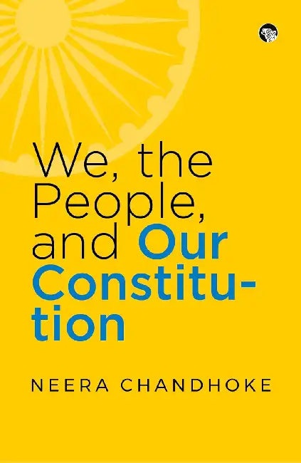 We, The People, And Our Constitution by Neera Chandhoke