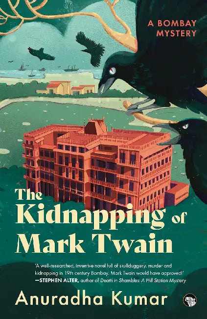 The Kidnapping Of Mark Twain: A Bombay Mystery by Anuradha Kumar