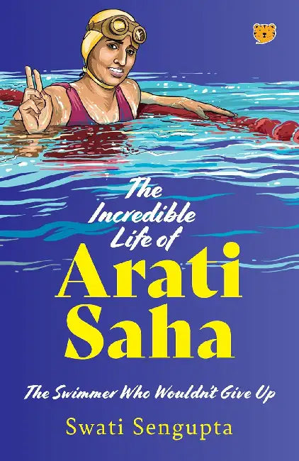 The Incredible Life Of Aarti Saha The Swimmer Who Wouldn’t Give Up by Swati Sengupta