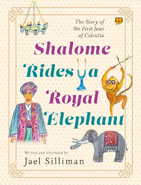 Shalome Rides A Royal Elephant: The Story Of The First Jews Of Calcutta by Jael Silliman