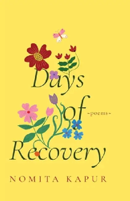 Days of Recovery Poems by Nomita Kapur