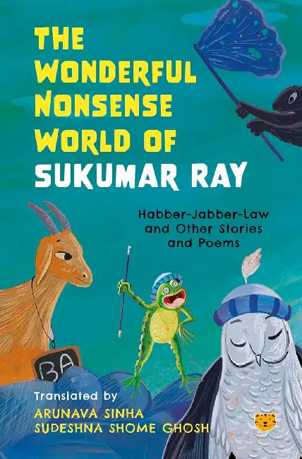 The Wonderful Nonsense World Of Sukumar Ray  Habber-Jabber-Law And Other Stories And Poems by Arunava Sinha