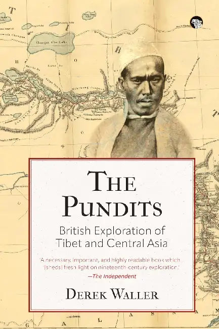 The Punditsbritish Exploration Of Tibetand Central Asia by Derek Waller