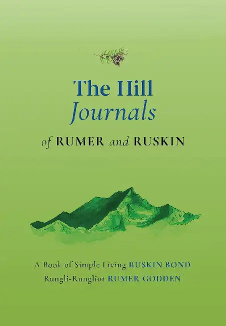 The Hill Journals Of Ruskin And Rumer by Ruskin Bond