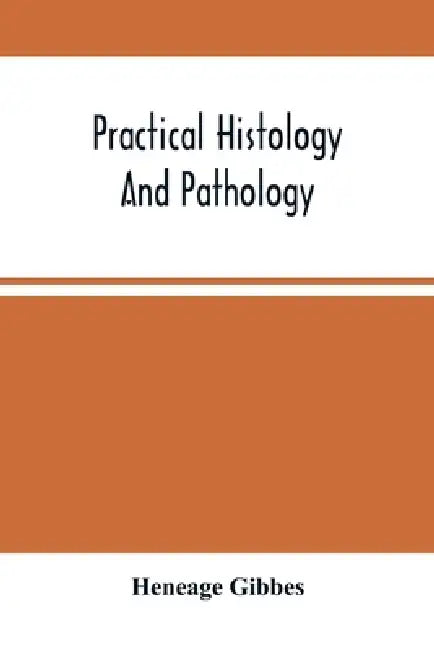 Practical Histology And Pathology by Heneage Gibbes