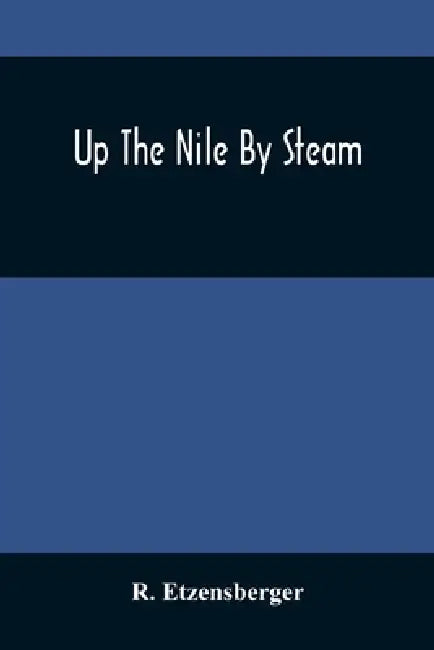 Up The Nile By Steam by R. Etzensberger