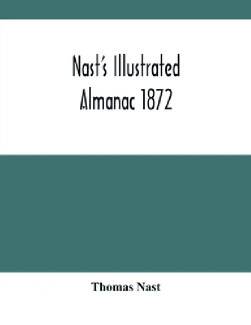 Nast'S Illustrated Almanac 1872 by Thomas Nast