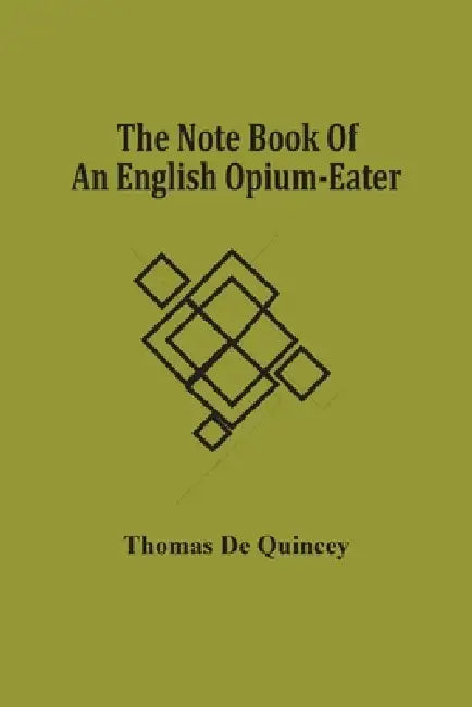The Note Book Of An English Opium-Eater by Thomas de Quincey
