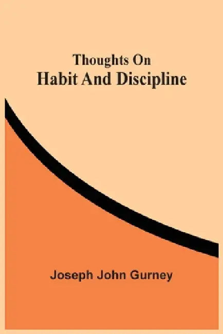Thoughts On Habit And Discipline by Joseph John Gurney