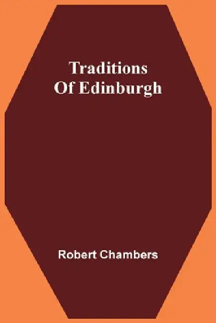 Traditions Of Edinburgh by Robert Chambers