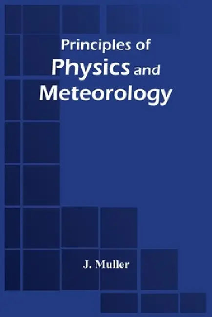 Principles Of Physics And Meteorology by J. Muller