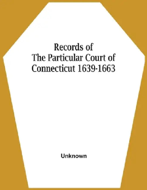 Records Of The Particular Court Of Connecticut 1639-1663 by Unknown