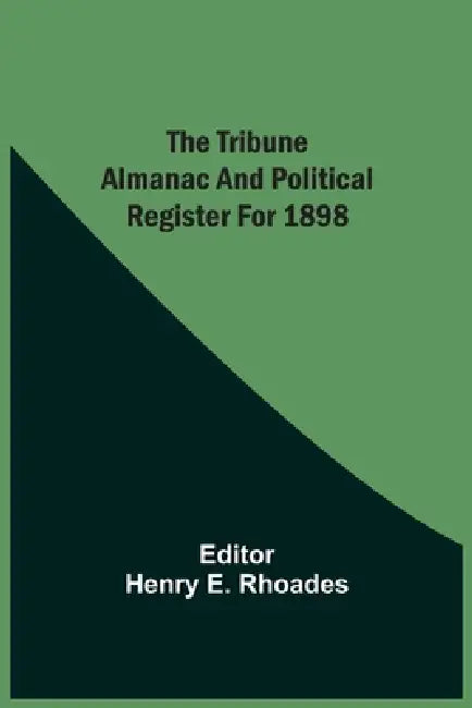 The Tribune Almanac And Political Register For 1898 by Henry E. Rhoades