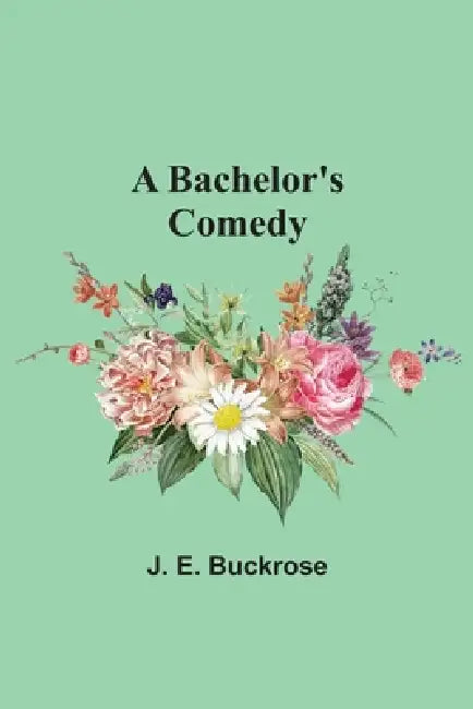 A Bachelor's Comedy by J. E. Buckrose