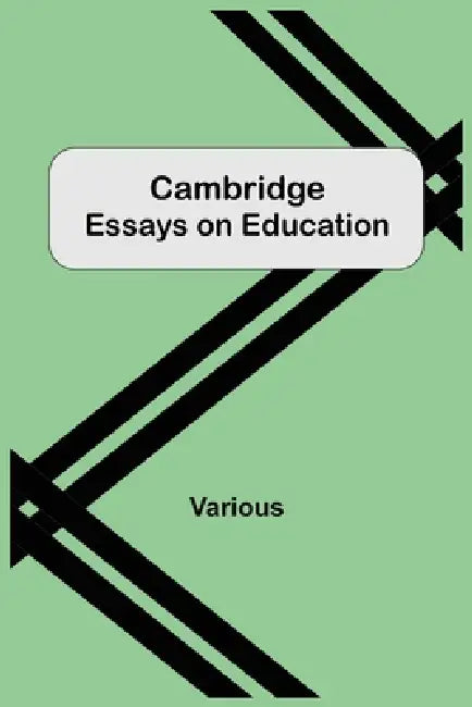 Cambridge Essays On Education by Various