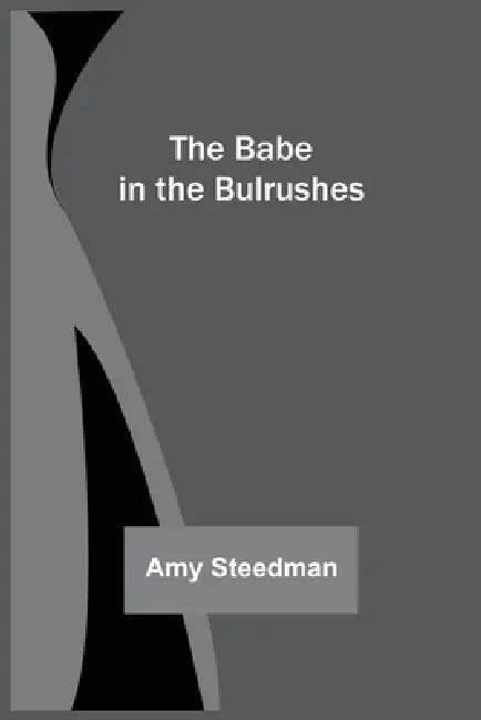 The Babe in the Bulrushes by Amy Steedman