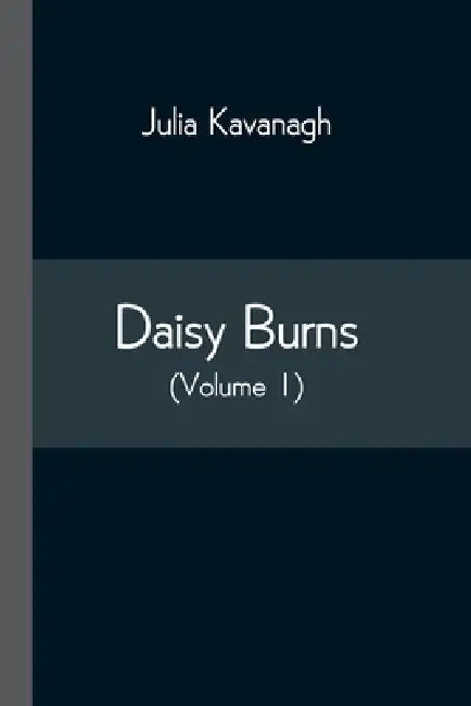 Daisy Burns (Volume 1) by Julia Kavanagh