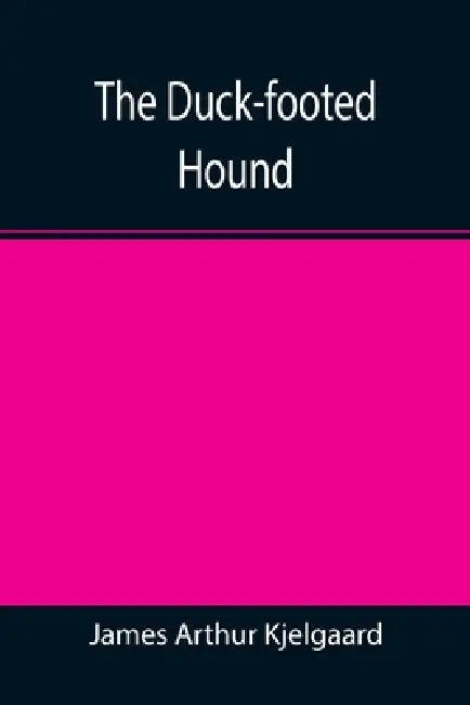 The Duck-footed Hound by James Arthur Kjelgaard