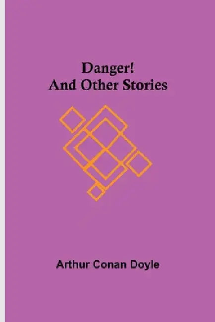 Danger! and Other Stories by Arthur Conan Doyle