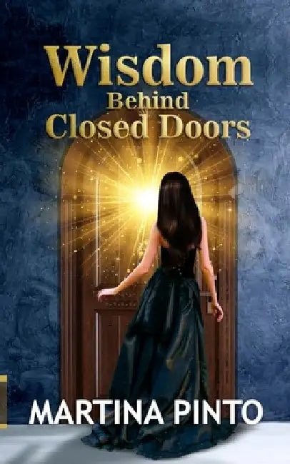 Wisdom behind closed Doors by Martina Pinto
