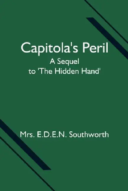 Capitola's Peril; A Sequel to 'The Hidden Hand' by E. D. E. N. Southworth