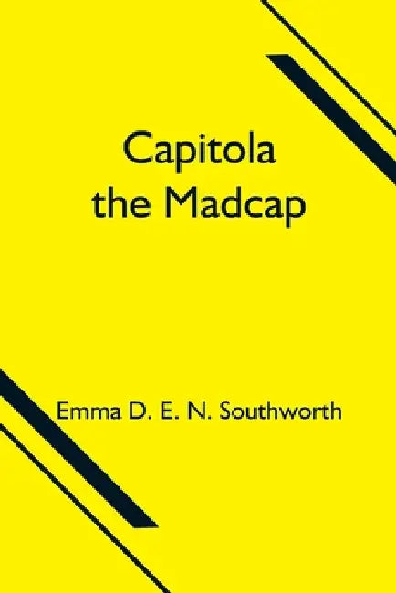 Capitola the Madcap by Emma D. E. N. Southworth