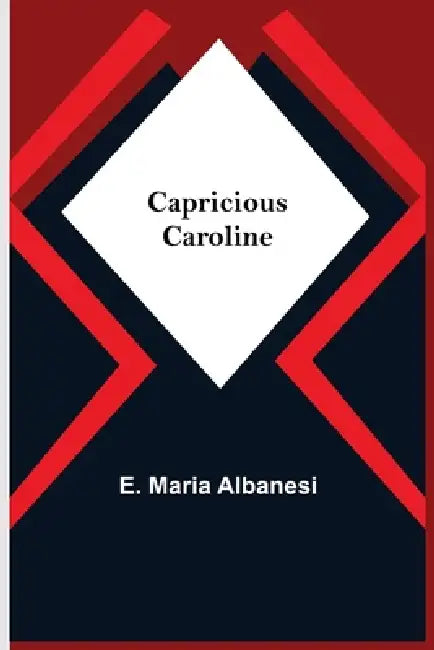 Capricious Caroline by E. Maria Albanesi