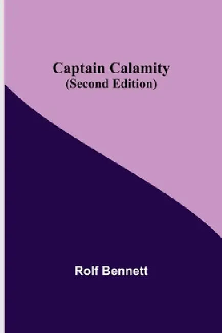 Captain Calamity (Second Edition) by Rolf Bennett