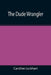 The Dude Wrangler by Caroline Lockhart