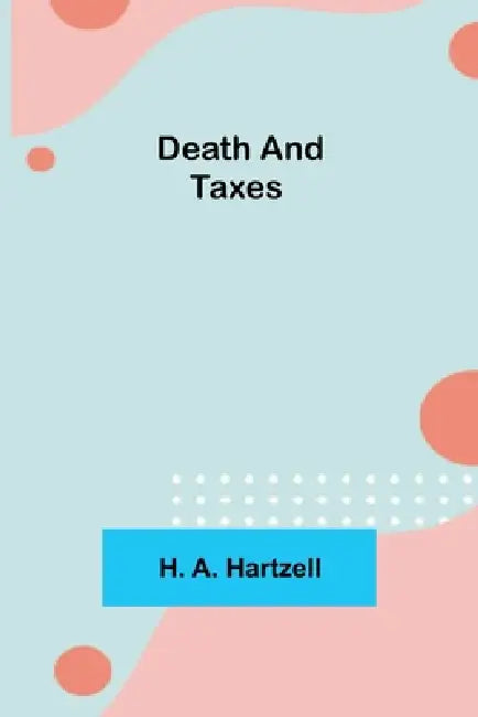 Death and Taxes by H. A. Hartzell