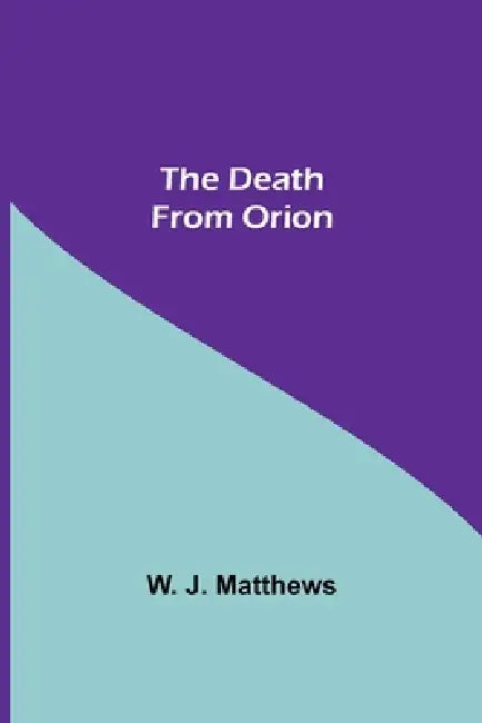The Death From Orion by W J Matthews