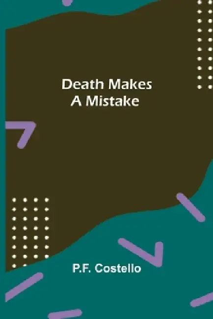 Death Makes A Mistake by P. F. Costello