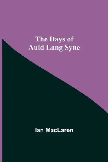 The Days of Auld Lang Syne by Ian MacLaren