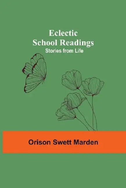 Eclectic School Readings: Stories From Life by Orison Swett Marden