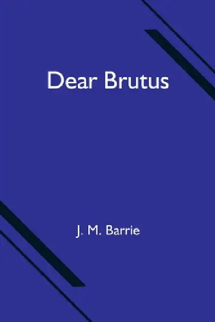 Dear Brutus by J. M. Barrie