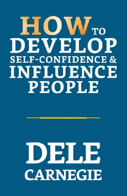 How to Develop Self-Confidence & Influence People by Dale Carnegie