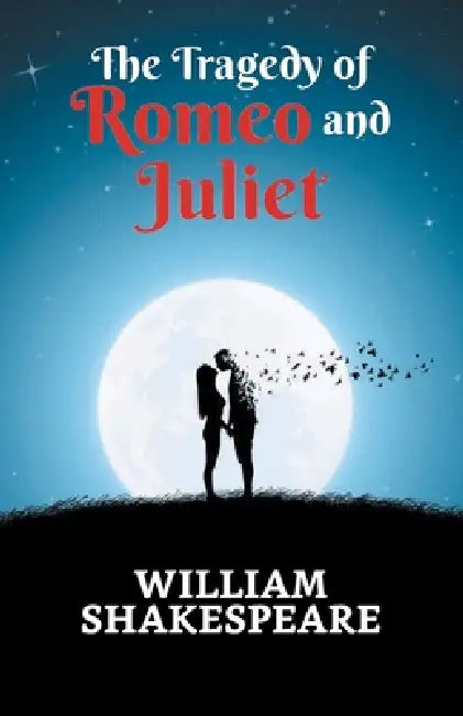 The Tragedy of Romeo and Juliet by William Shakespeare