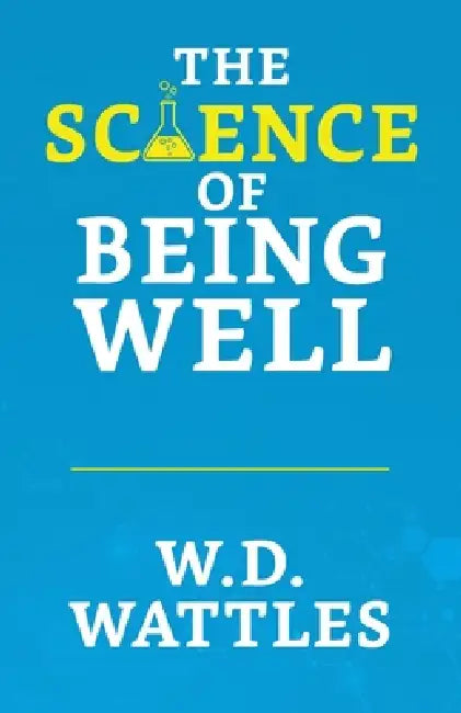 The Science of Being Well by Wallace D. Wattles