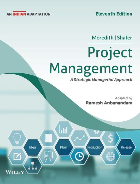 Project Management, 11ed (An Indian Adaptation): A Managerial Approach, Eleventh Edition by Jack R. Meredith, Scott M. Shafer, Ramesh Anbanandam