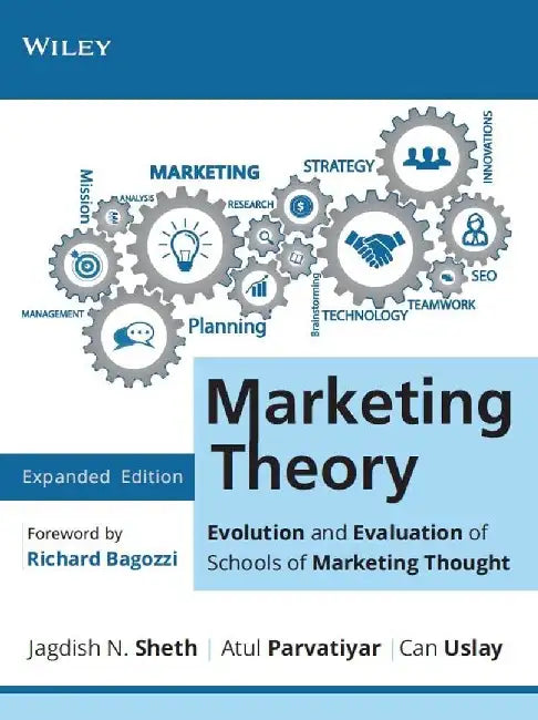 Marketing Theory: Evolution and Evaluation of Schools of Marketing Thought by Jagdish N. Sheth, Atul Parvatiyar, Can Uslay