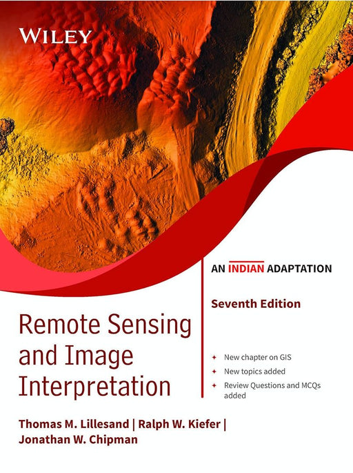 Remote Sensing and Image Interpretation,7ed (An Indian Adaptation) by Thomas Lillesand, Ralph W. Kiefer, Jonathan Chipman, Dr. P. K. Champati Ray