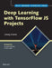 Deep Learning with TensorFlow JS Projects by Umang Sharma