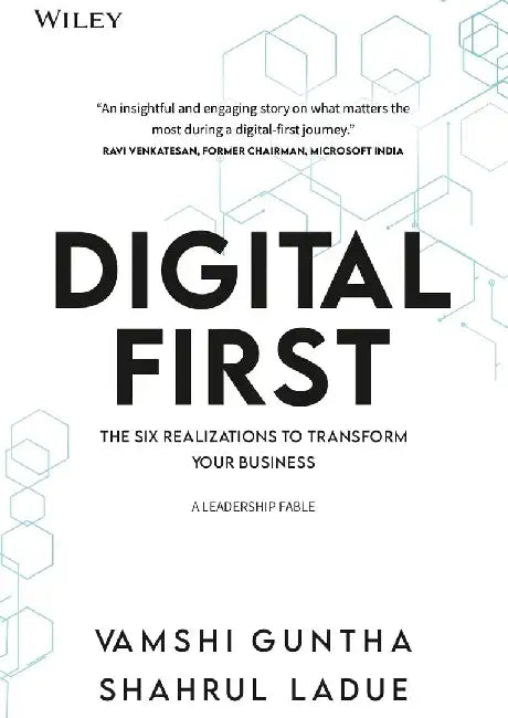 Digital First: The Six Realizations To Transform Your Business by Vamshi Guntha, Shahrul Ladue